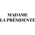 MADAME LA PRESIDENTE